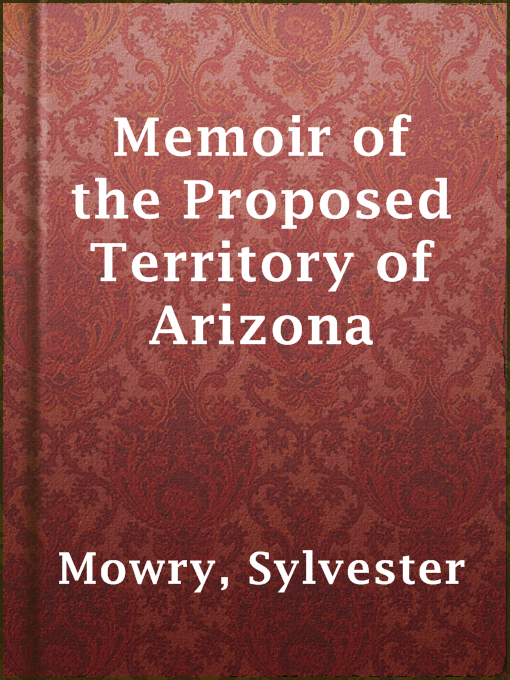 Title details for Memoir of the Proposed Territory of Arizona by Sylvester Mowry - Available